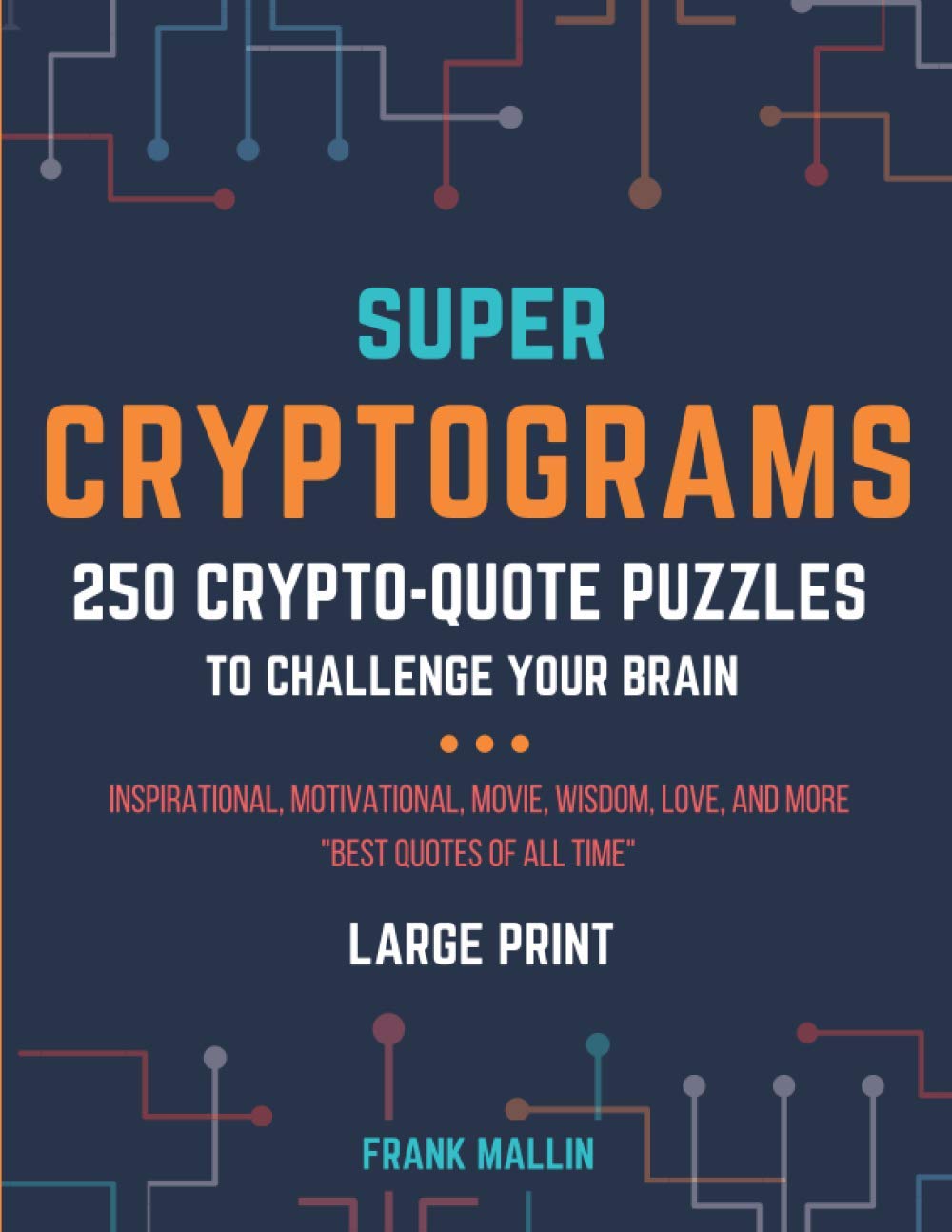 Super Cryptograms: 250 Crypto-Quote Puzzles To Challenge Your Brain by  Mallin, Frank - Amazon.ae