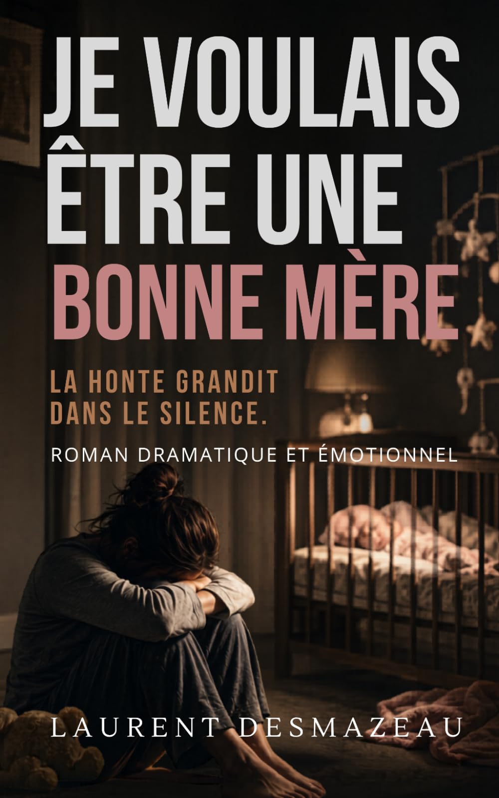 Je voulais être une bonne mère: Un roman bouleversant sur la maternité, le post-partum, la culpabilité maternelle et l’amour qui se construit avec le temps.