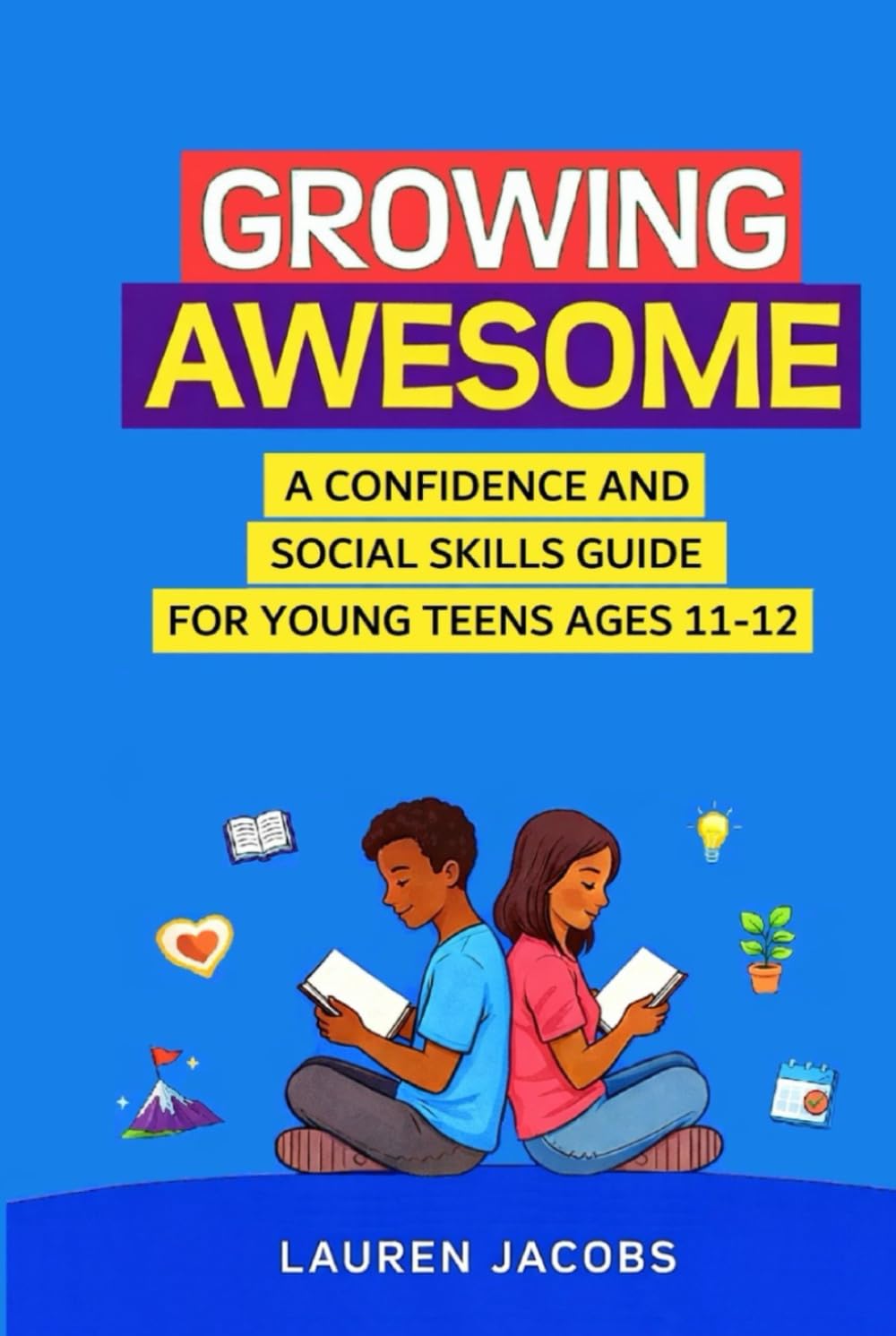 Growing Awesome: A Confidence and Social Skills Guide for Young Teens Ages 11–12 (The Awesome Social Skills Series)