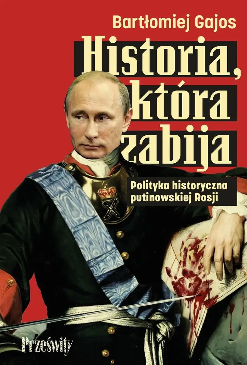 Historia, która zabija: Polityka historyczna putinowskiej Rosji