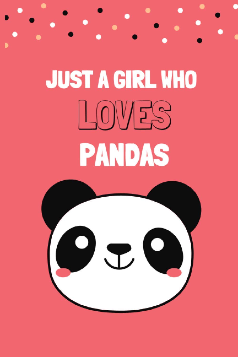Just a girl who loves Pandas: Cute Pandas Lovers Journal / Notebook / Diary / Birthday Gift (6x9 - 120 Blank Lined Pages, Matte finish cover)