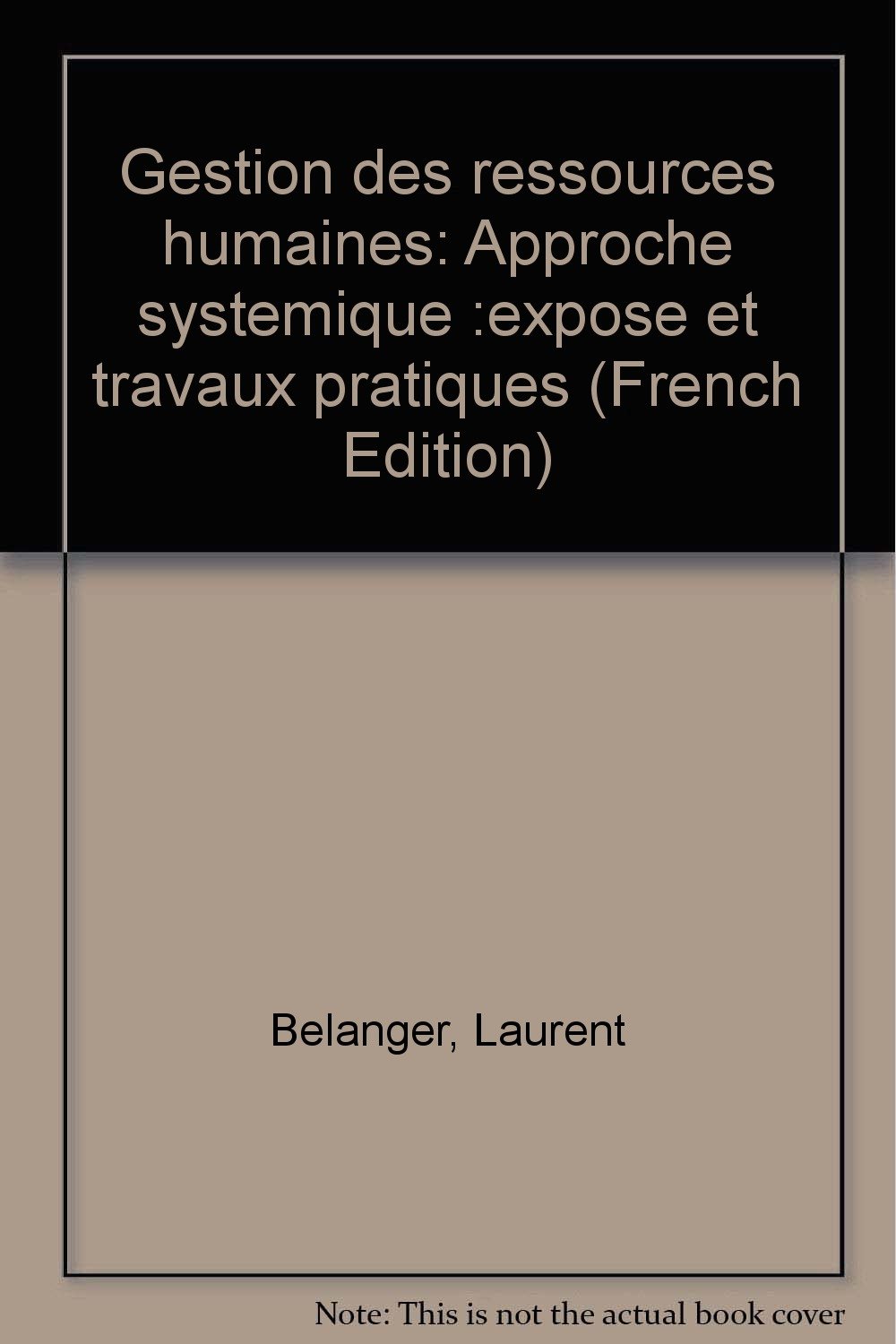 Gestion des ressources humaines: Approche systemique :expose et travaux pratiques (French Edition) [Unknown Binding]