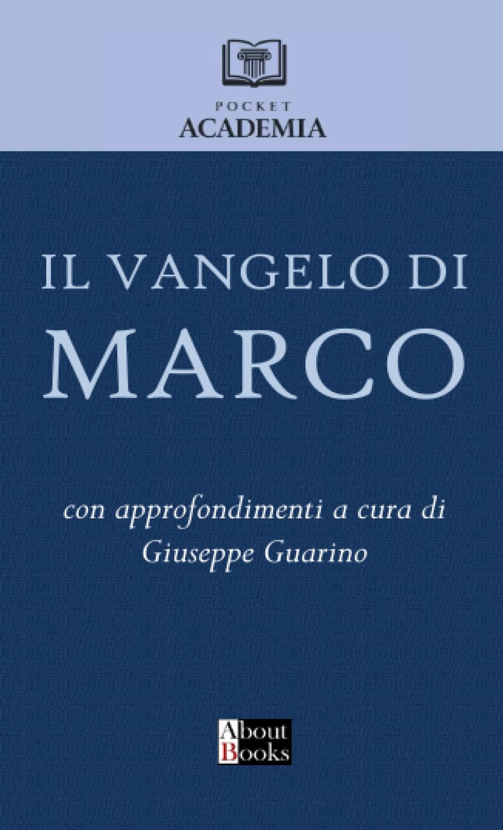 Il Vangelo di Marco: Con approfondimenti a cura di Giuseppe Guarino (Pocket Academia)