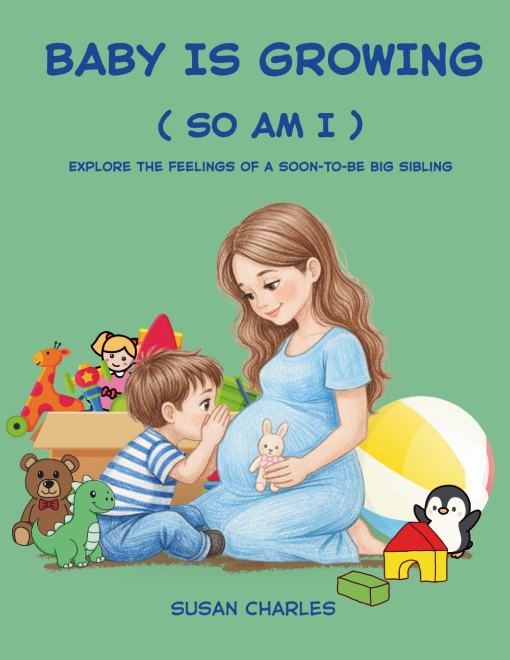 Baby is Growing (So am I): Explore the feelings of a soon-to-be big sibling