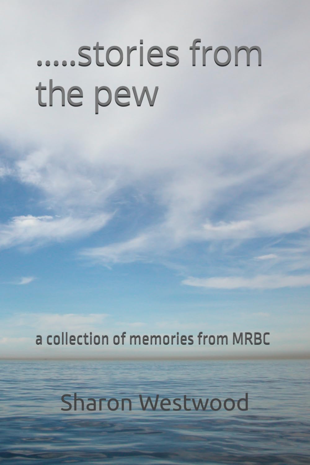 .....stories from the pew: a collection of memories from MRBC