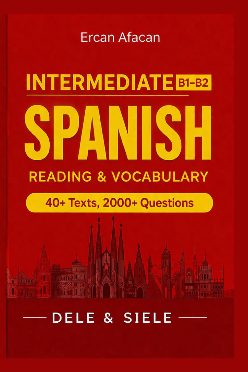 INTERMEDIATE SPANISH READING AND VOCABULARY: DELE % SIELE 40+TEXTS 2000+ QUESTIONS