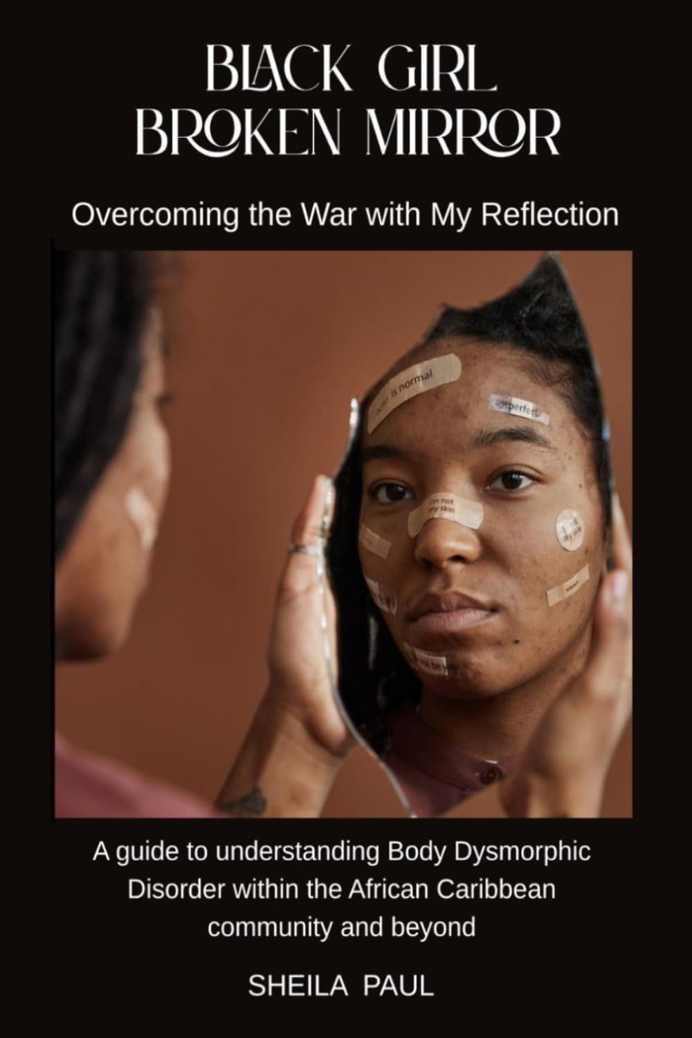 Black Girl, Broken Mirror: Overcoming the War with My Reflection: A guide to understanding Body Dysmorphic Disorder within the African Caribbean community and beyond