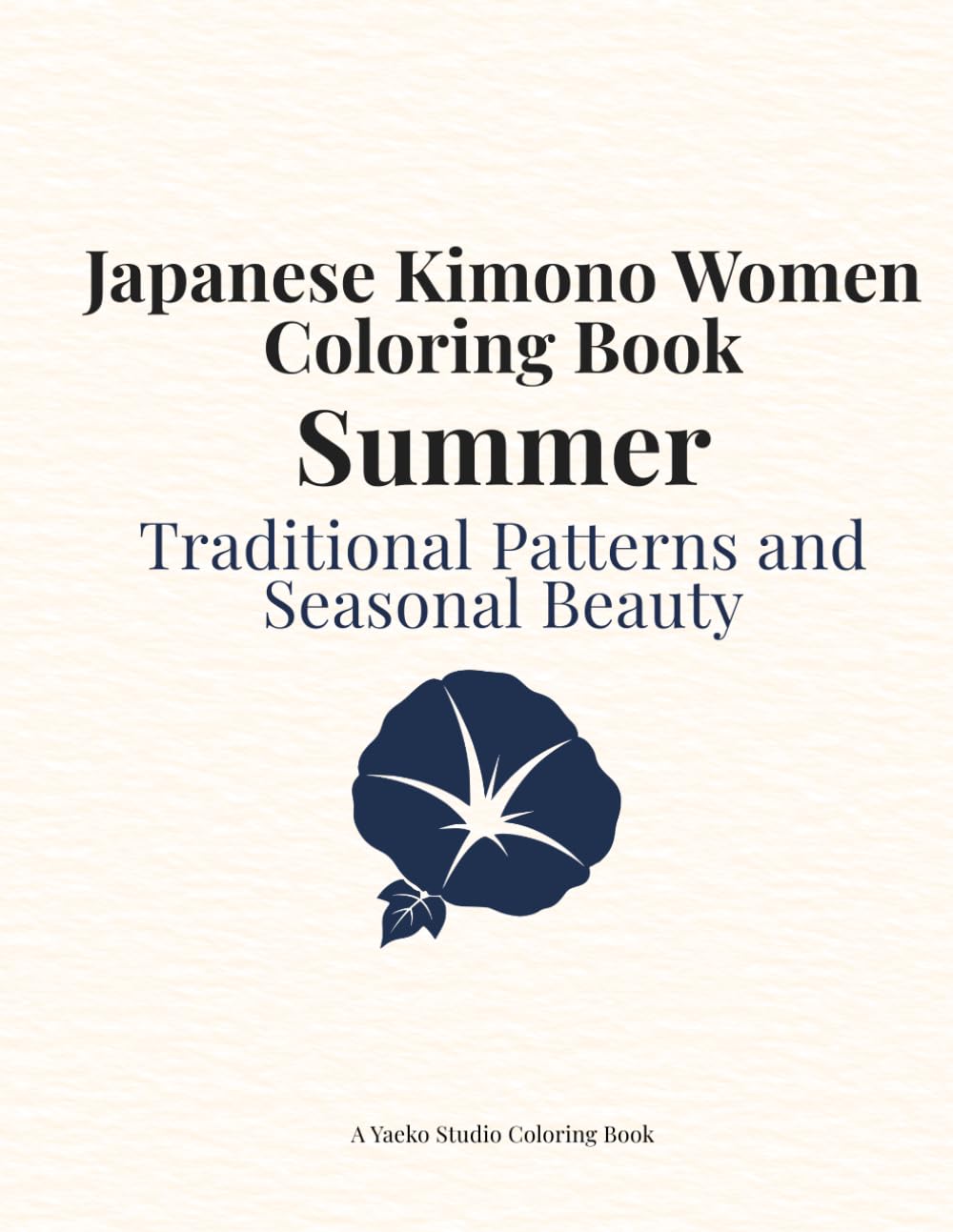 Japanese Kimono Women Coloring Book Summer: Traditional Japanese Patterns and Seasonal Beauty (Japan Collection)