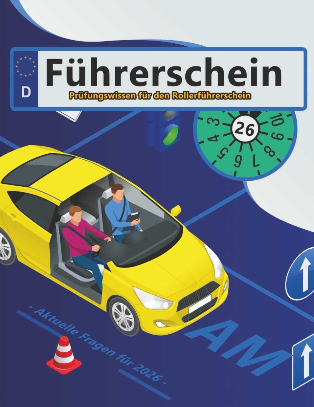 Führerschein 2026 - Klasse AM: Prüfungsfragen 2026 - Erfolgreich lernen und die Theorieprüfung sicher bestehen