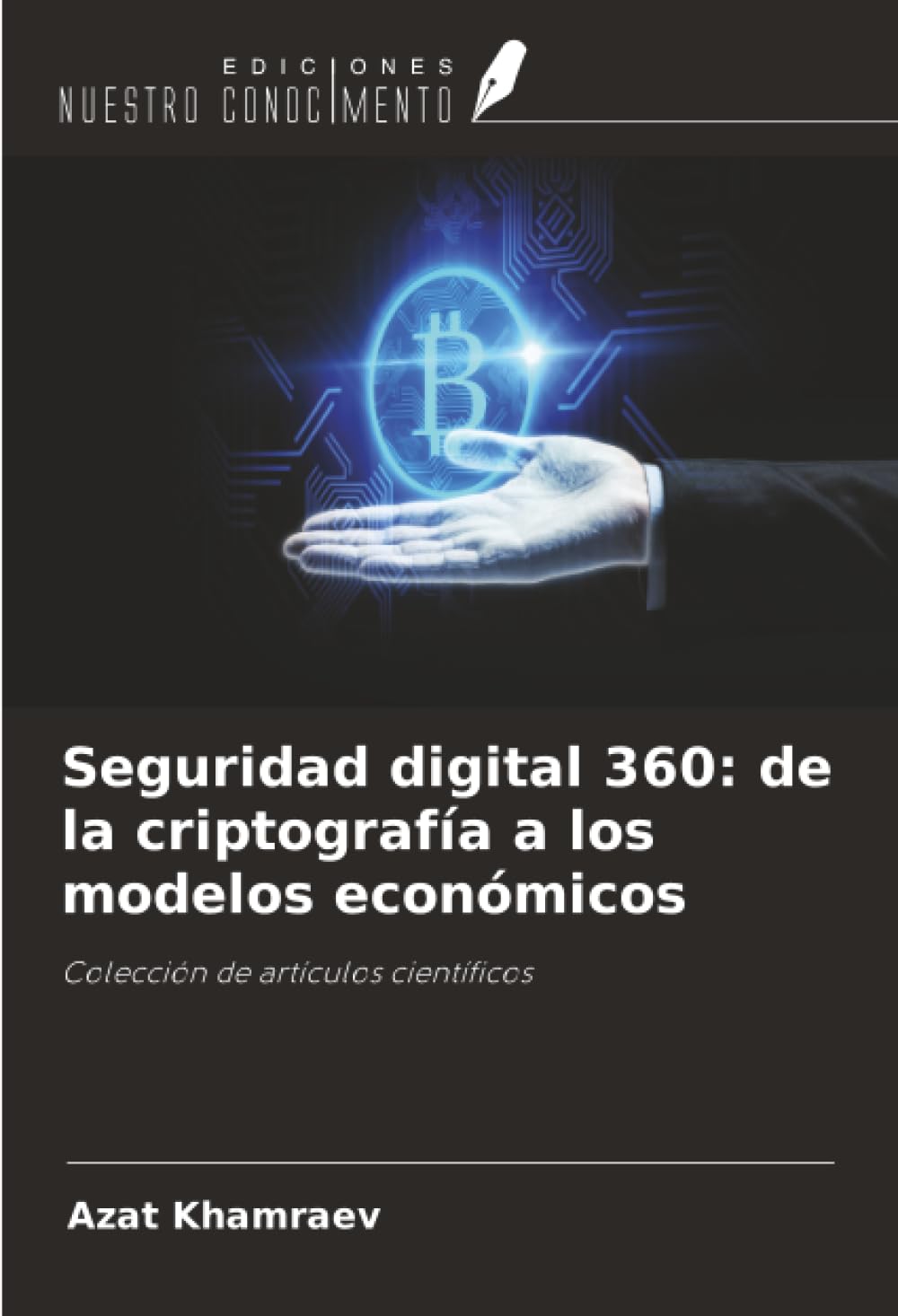 Seguridad digital 360: de la criptografía a los modelos económicos: Colección de artículos científicos