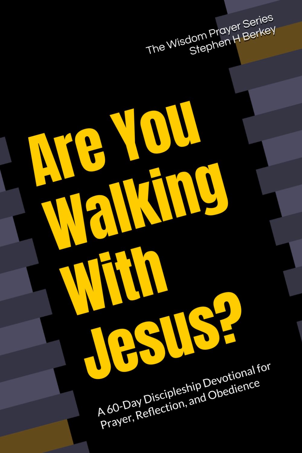 Are You Walking With Jesus?: A 60-Day Discipleship Devotional for Prayer, Reflection, and Obedience (The Wisdom Prayer Series)