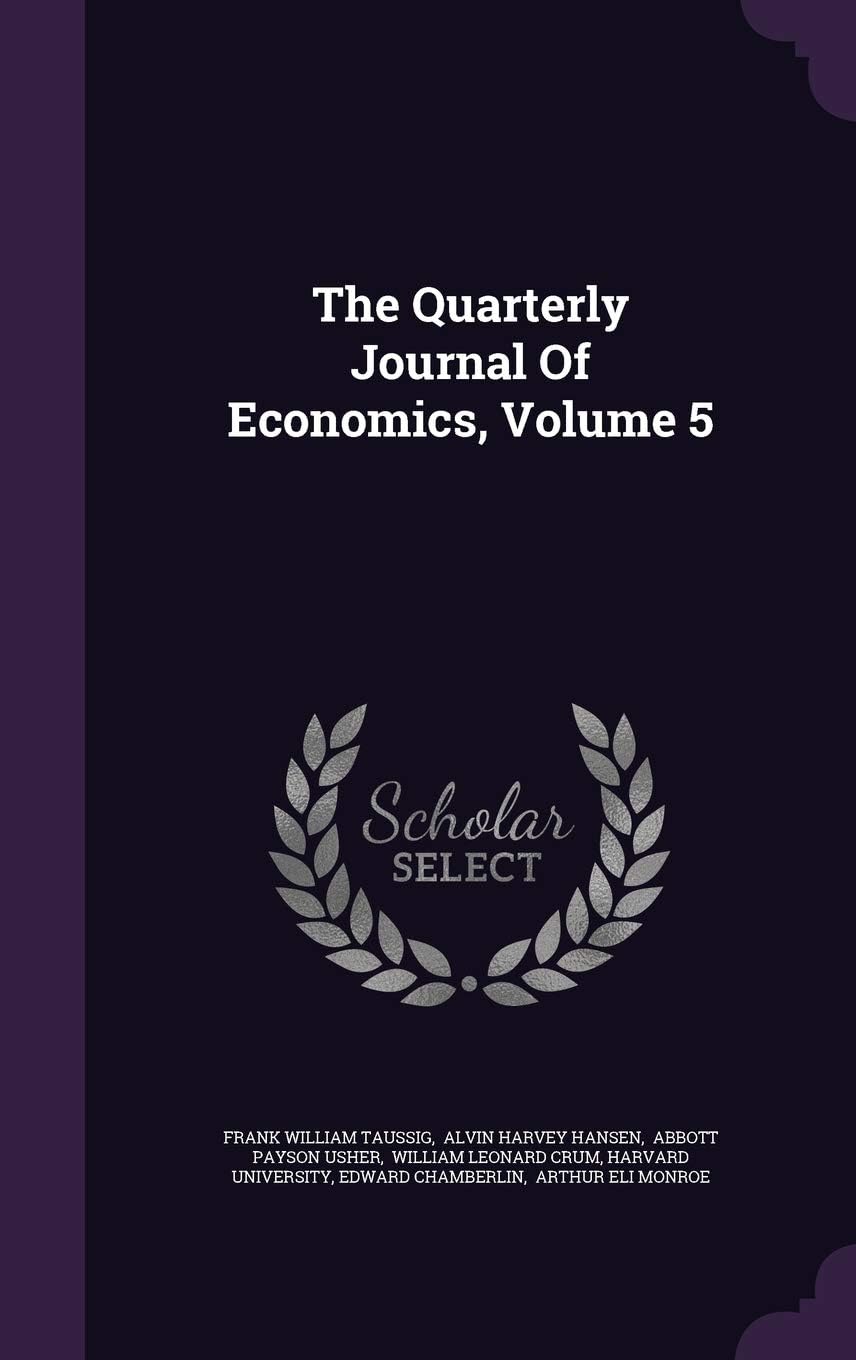 The Quarterly Journal Of Economics, Volume 5