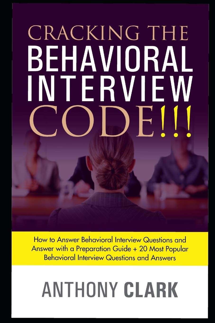 Cracking the Behavioral Interview Code!!!: How to Answer Behavioral Interview Questions and Answer with a Preparation Guide + 20 Most Popular Behavioral Interview Questions and Answers.