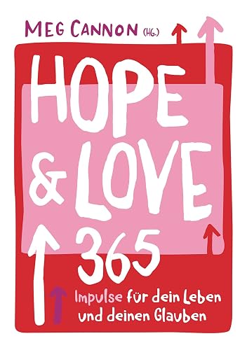 Hope &amp; Love: 365 Impulse für dein Leben und deinen Glauben
