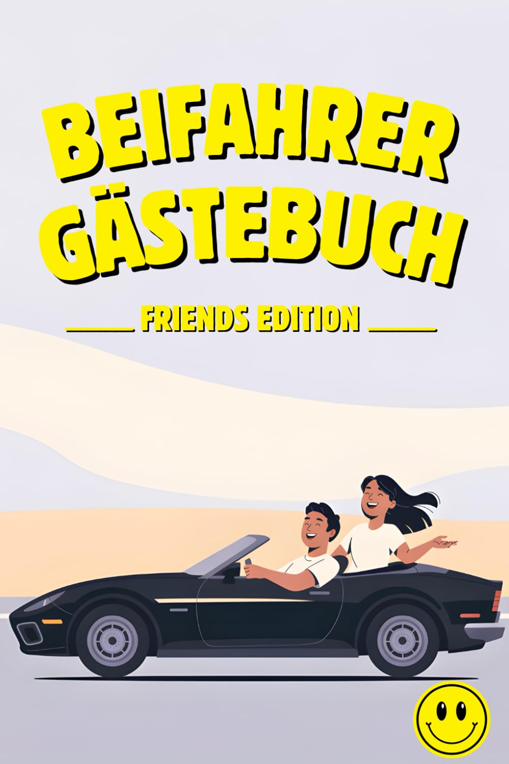 Beifahrer Gästebuch - FRIENDS EDITION: Lustiges Geschenk zum Geburtstag, zum ersten Auto oder zur bestandenen Fahrprüfung: Ausfüllbuch für coole ... und unvergessliche Momente festhalten.