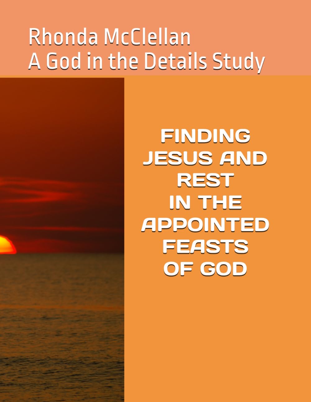 FINDING JESUS AND REST IN THE APPOINTED FEASTS OF GOD: A GOD IN THE DETAILS STUDY