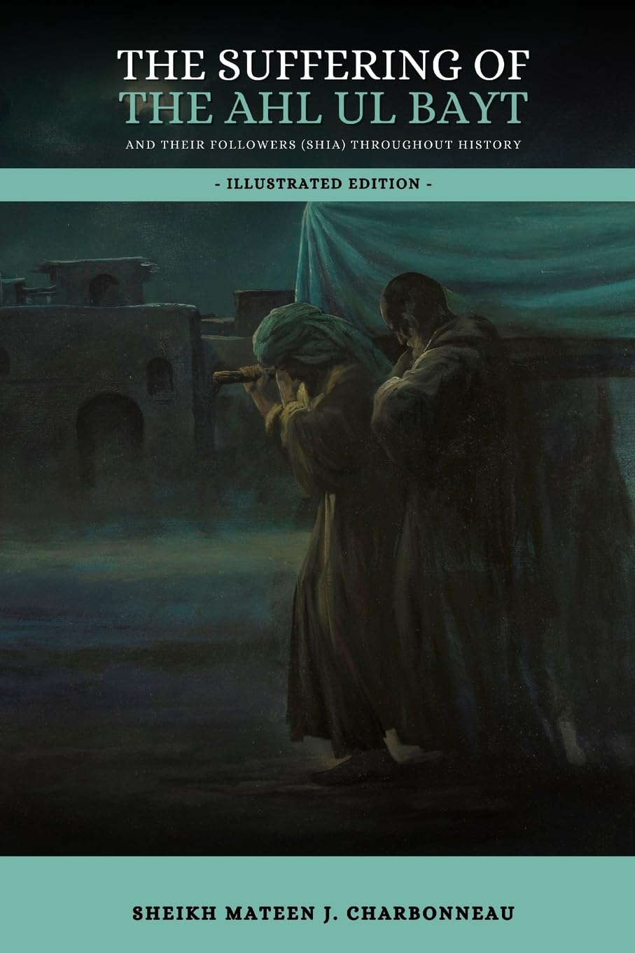 The Suffering of the Ahl ul Bayt and their Followers (Shia) throughout History