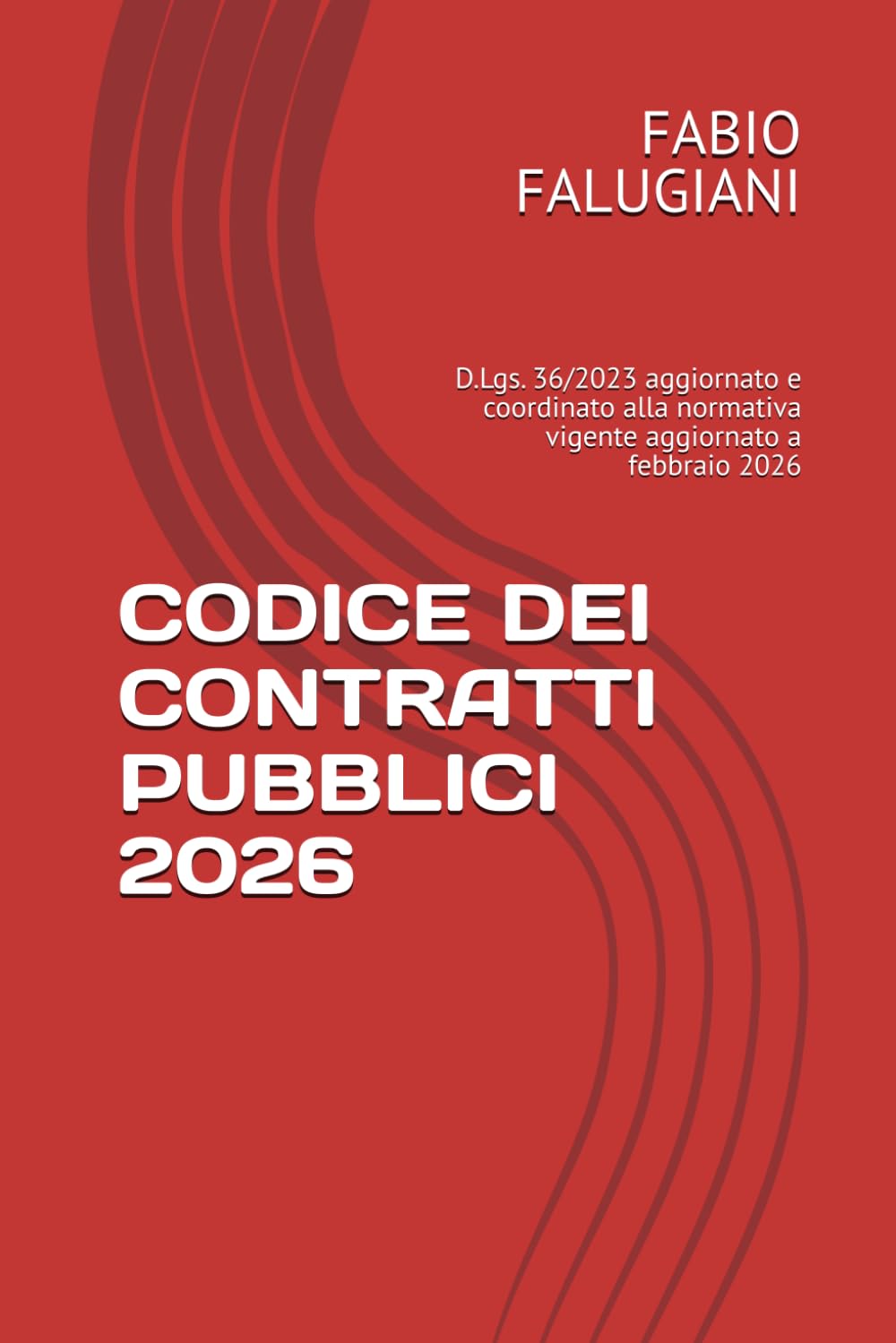 CODICE DEI CONTRATTI PUBBLICI 2026: D.Lgs. 36/2023 aggiornato e coordinato alla normativa vigente aggiornato a febbraio 2026