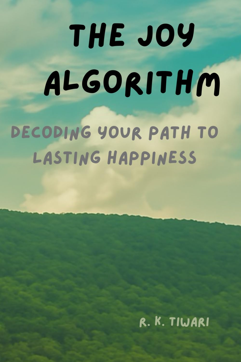 THE JOY ALGORITHM: Decoding Your Path to Lasting Happiness