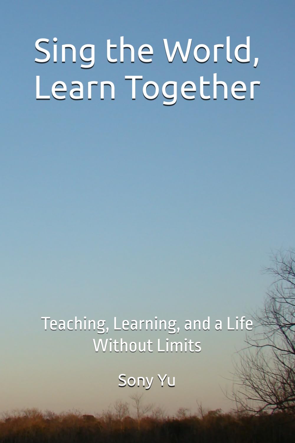 Sing the World, Learn Together: Teaching, Learning, and a Life Without Limits
