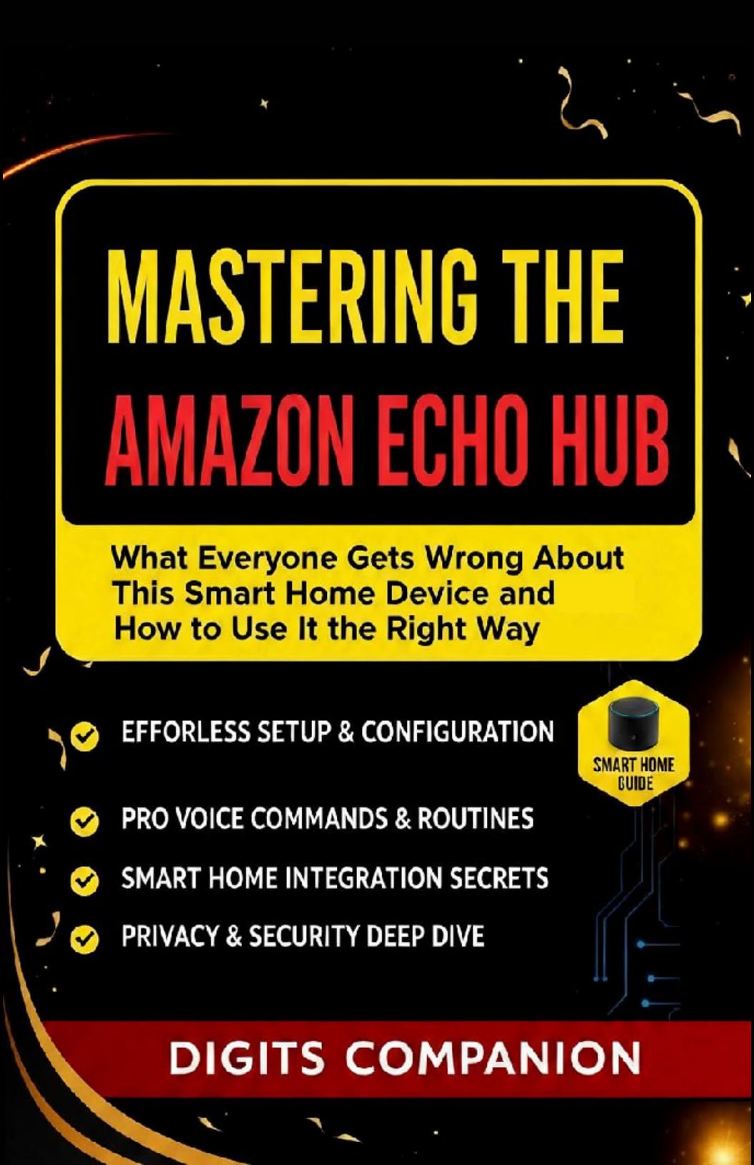 Mastering the Amazon Echo Hub – The Ultimate User Guide: What Everyone Gets Wrong About This Smart Home Device and How to Use It the Right Way