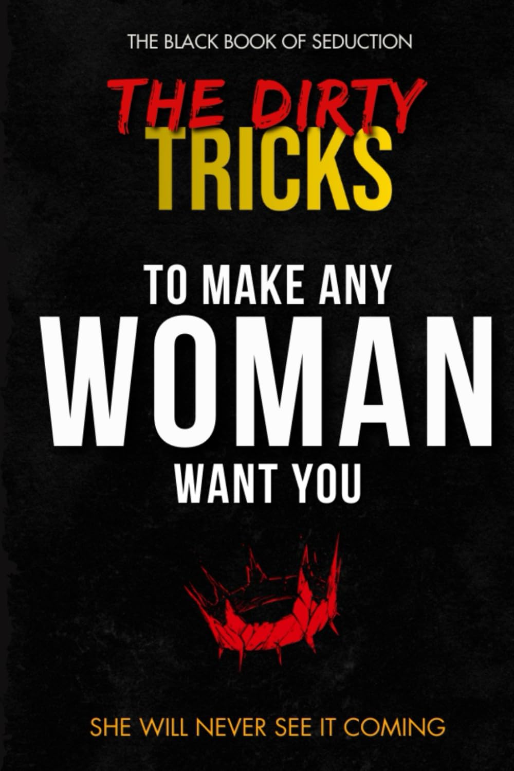 The Dirty Tricks to Make Any Woman Want You      Paperback – January 25, 2026
