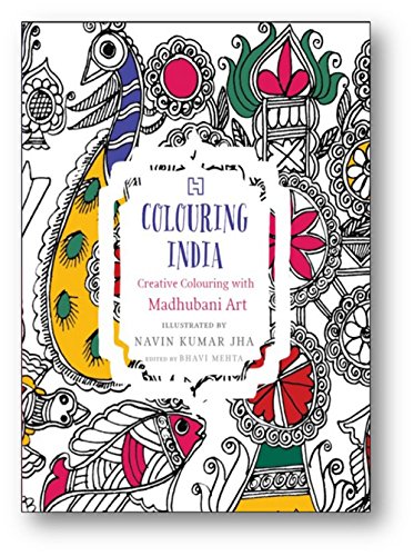 Colouring India: Creative Colouring with Madhubani Art [Paperback] Mehta, Bhavi and Jha, Navin Kumar