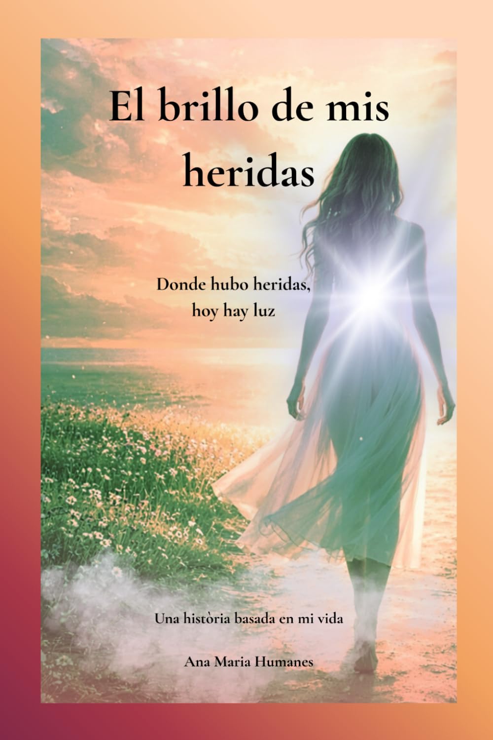 EL BRILLO DE MIS HERIDAS: Donde hubo heridas ,hoy hay luz