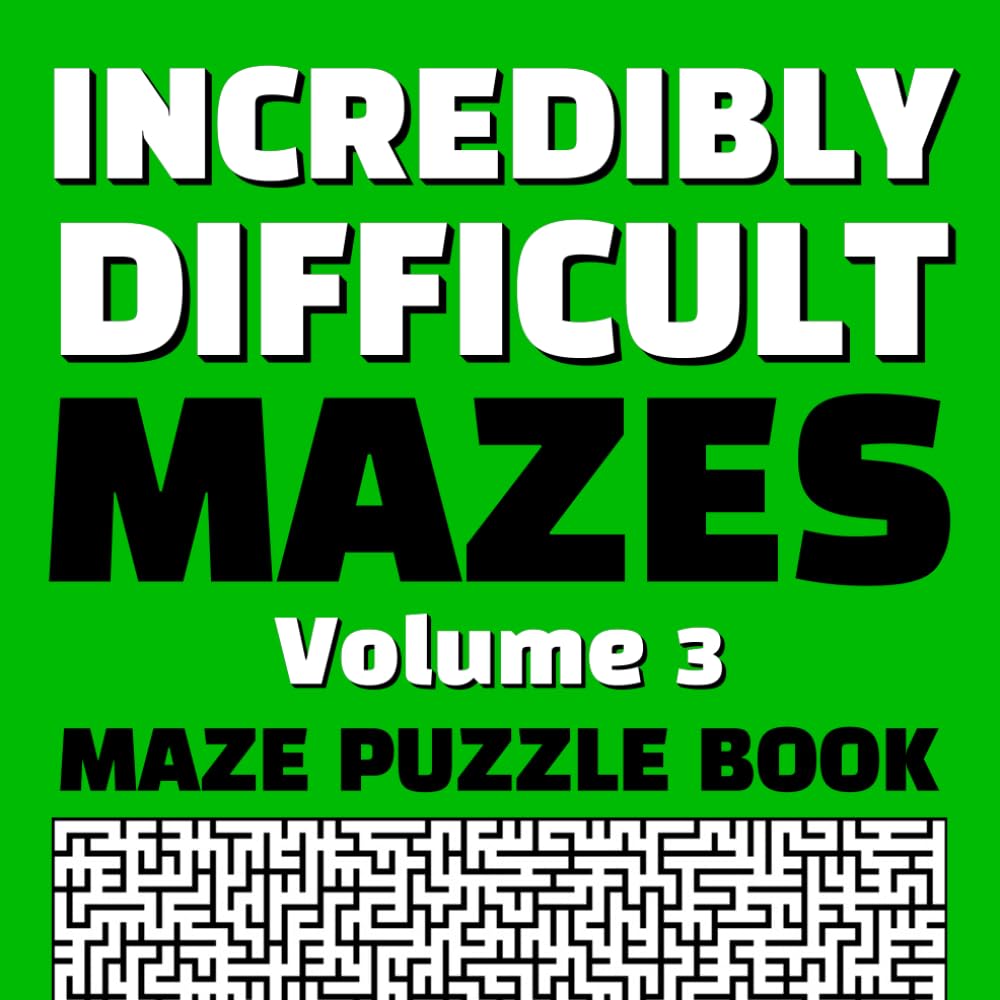 Incredibly Difficult Mazes Volume 3 Maze Puzzle Book: Full Page Mazes | Full Page Solutions | Exercise Your Brain | Create New Neural Pathways | ... | Hours of Fun (Difficult Maze Puzzle Books)