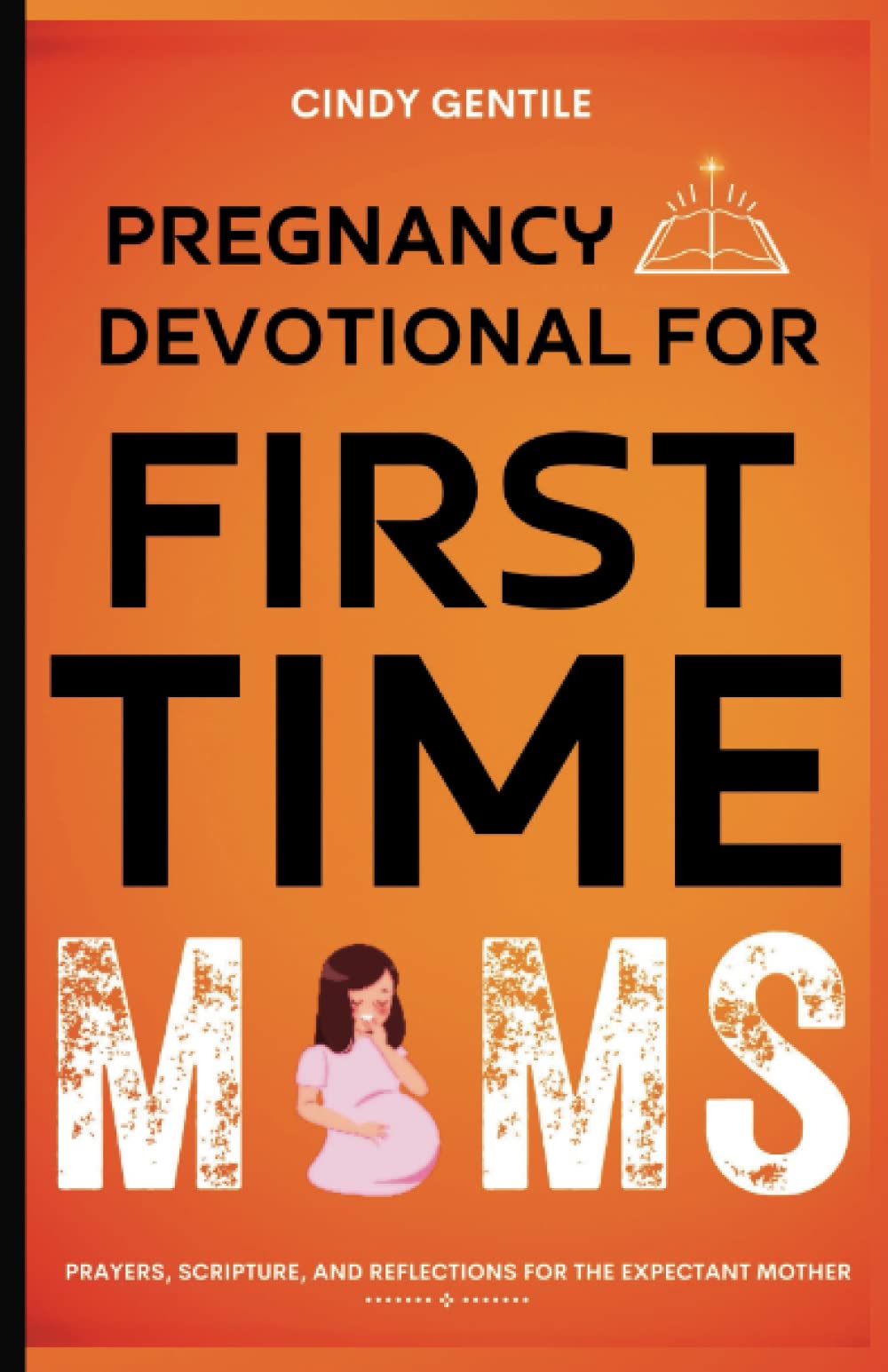 Pregnancy Devotional for First Time Moms: Prayers, Scripture, and Reflections for the Expectant Mother