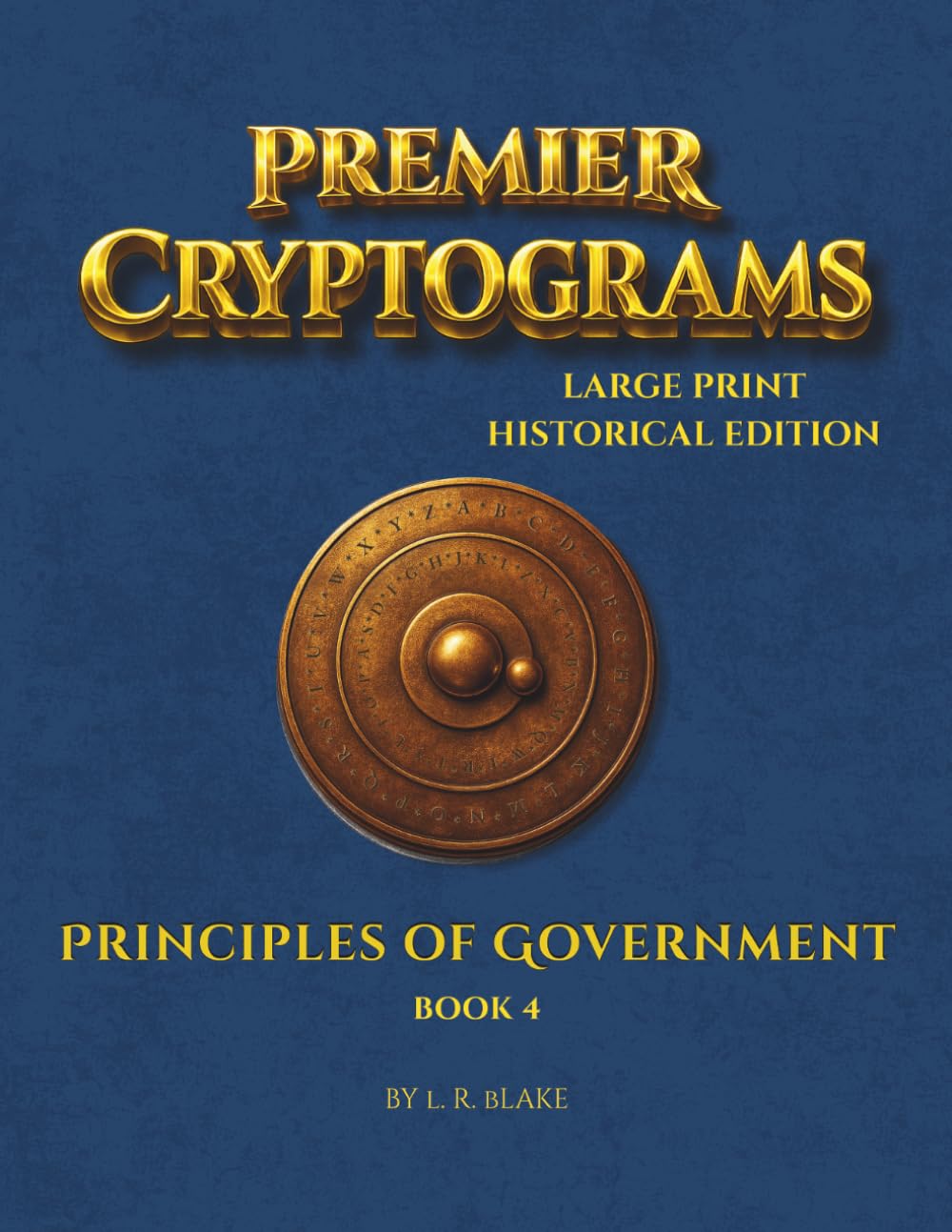 Premier Cryptograms: Historical Edition — Principles of Government: 100 Large‑Print Substitution Cipher Puzzles Reflecting the Wisdom and Virtues of Responsible Governance