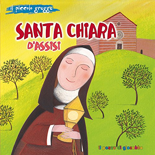 Santa Chiara d'Assisi. Il piccolo gregge. Ediz. illustrat