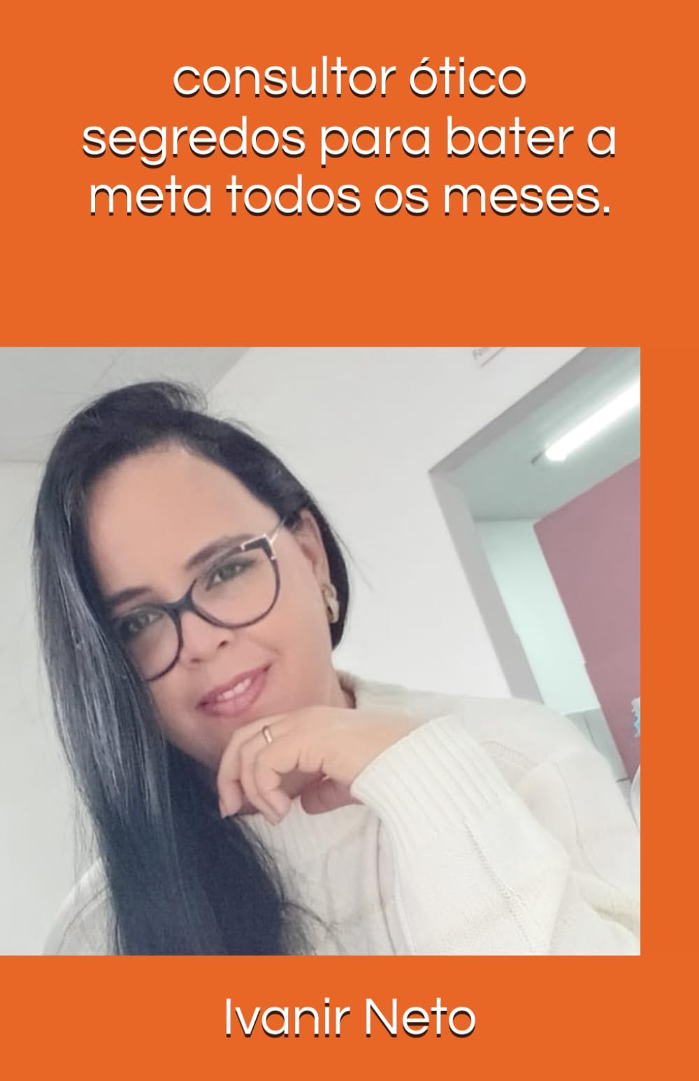 CONSULTOR DE VENDAS ÓTICAS ,: OS SEGREDOS QUE NINGUÉM TE CONTA.