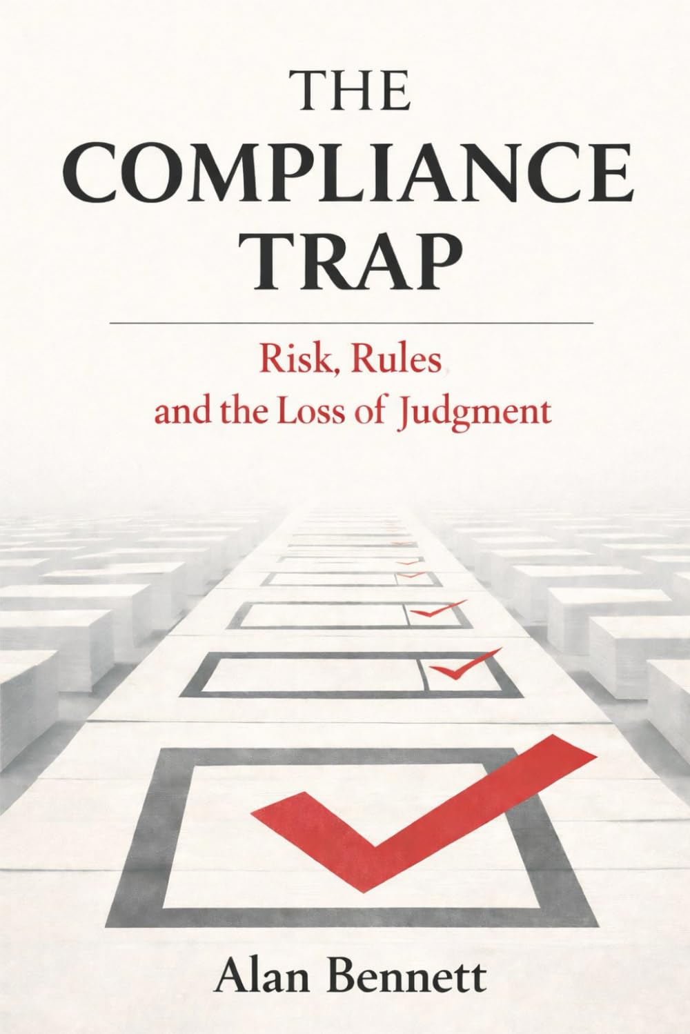 The Compliance Trap: Risk, Rules and the Loss of Judgment