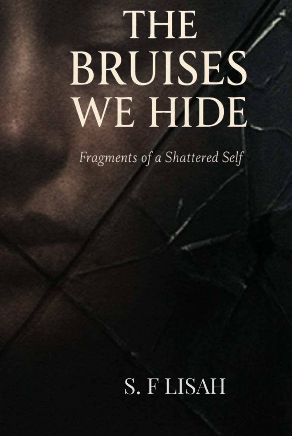 THE BRUISES WE HIDE: Fragments Of a Shattered Self