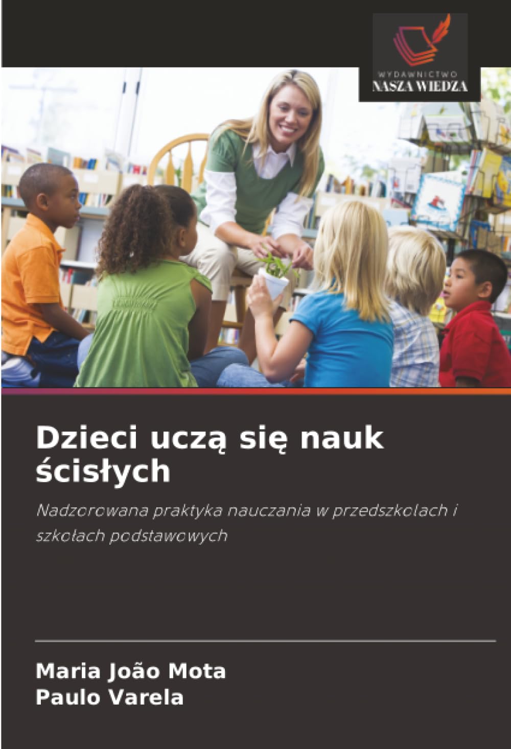 Dzieci ucz¿ si¿ nauk ¿cis¿ych: Nadzorowana praktyka nauczania w przedszkolach i szko¿ach podstawowych