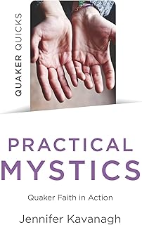 Quaker Quicks - Practical Mystics: Quaker Faith in Action