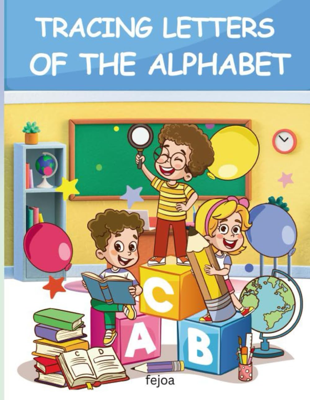 Tracing Letters of the Alphabet: ABC Letter Tracing Practice Workbook for Kids Handwriting Activity Book For Preschoolers and Kindergartens