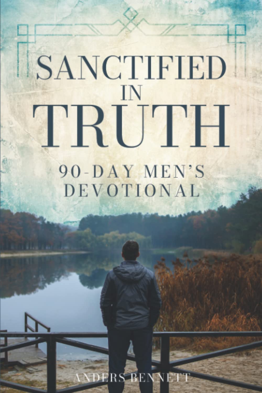 Sanctified in Truth: 90-Day Mens Devotional (Christian Gifts for Men)