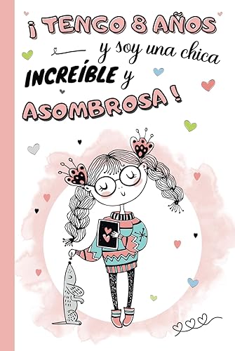 ¡Tengo 8 años y soy una chica increíble y asombrosa!: Diario niña 8 años | cuaderno de notas y de escritura personal para llenar de pensamientos, ... de cumpleaños y navidad niño | Tapa dura