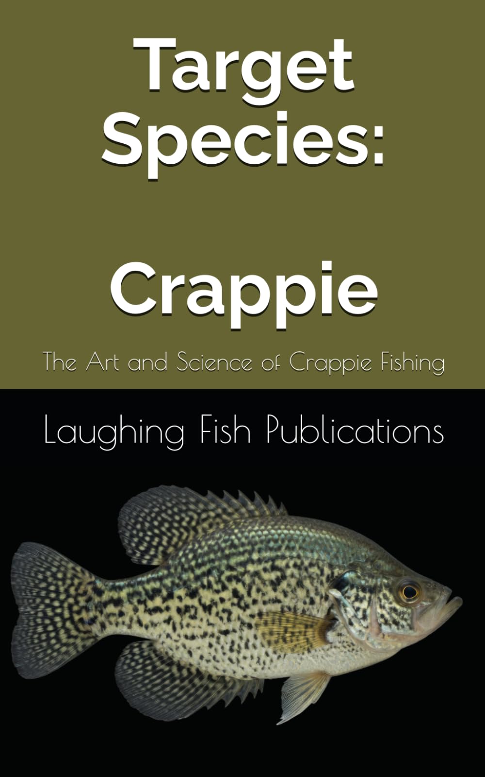 Target Species: Crappie: The Art and Science of Crappie Fishing