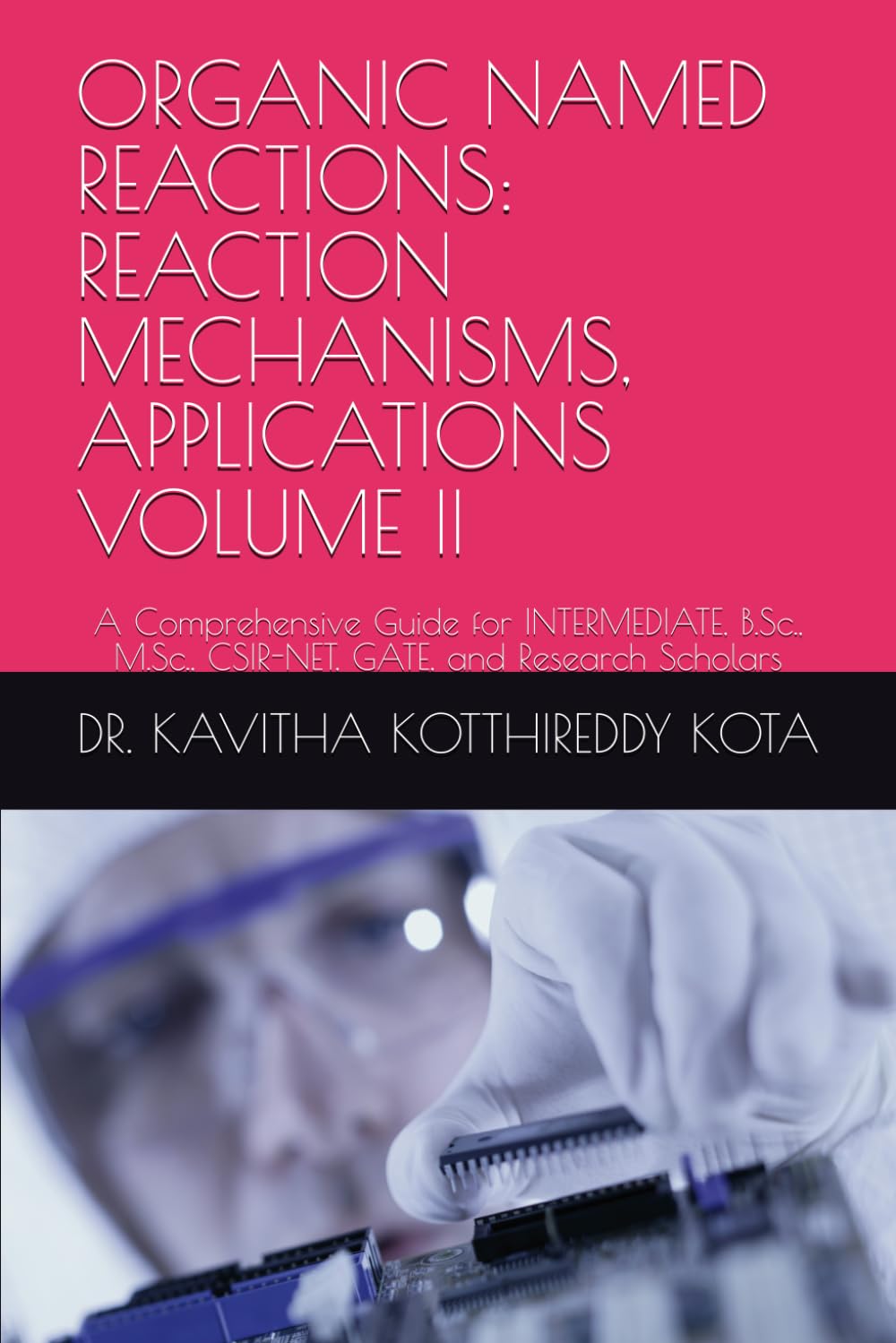 ORGANIC NAMED REACTIONS: REACTION MECHANISMS, APPLICATIONS VOLUME II: A Comprehensive Guide for INTERMEDIATE, B.Sc., M.Sc., CSIR-NET, GATE, and ... NAMED REACTIONS: MECHANISM AND APPLICATIONS)