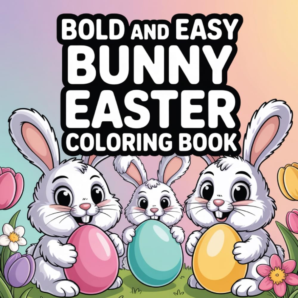 Bold and Easy Bunny Easter Coloring Book: Cute Easter Bunny Coloring Pages for Kids Ages 3–8 Simple and Fun Spring Coloring Book with Adorable Rabbits