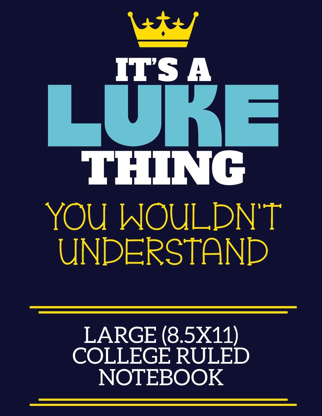 It's A Luke Thing You Wouldn't Understand Large (8.5x11) College Ruled Notebook: A cute book to write in for any book lovers, doodle writers and budding authors!