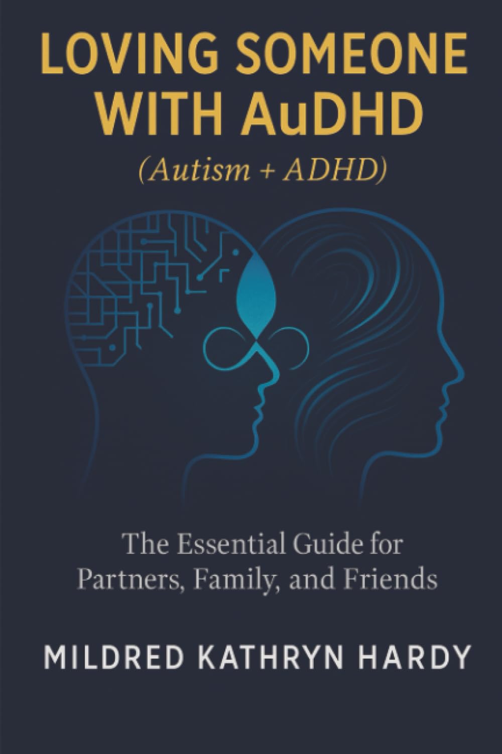 Loving Someone with AuDHD (Autism + ADHD): The Essential Guide for Partners, Family, and Friends Supporting Autism-ADHD
