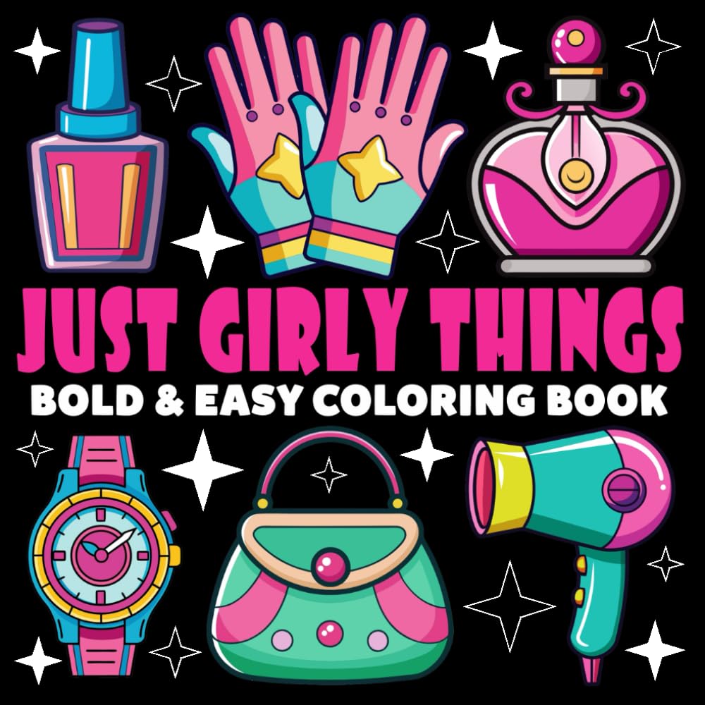 Just Girly Things Coloring Book | Bold and Easy Coloring Book: 70 Pages - 8.5" x 8.5" - For Fashion Lovers (Bold & Easy Coloring Book Series)