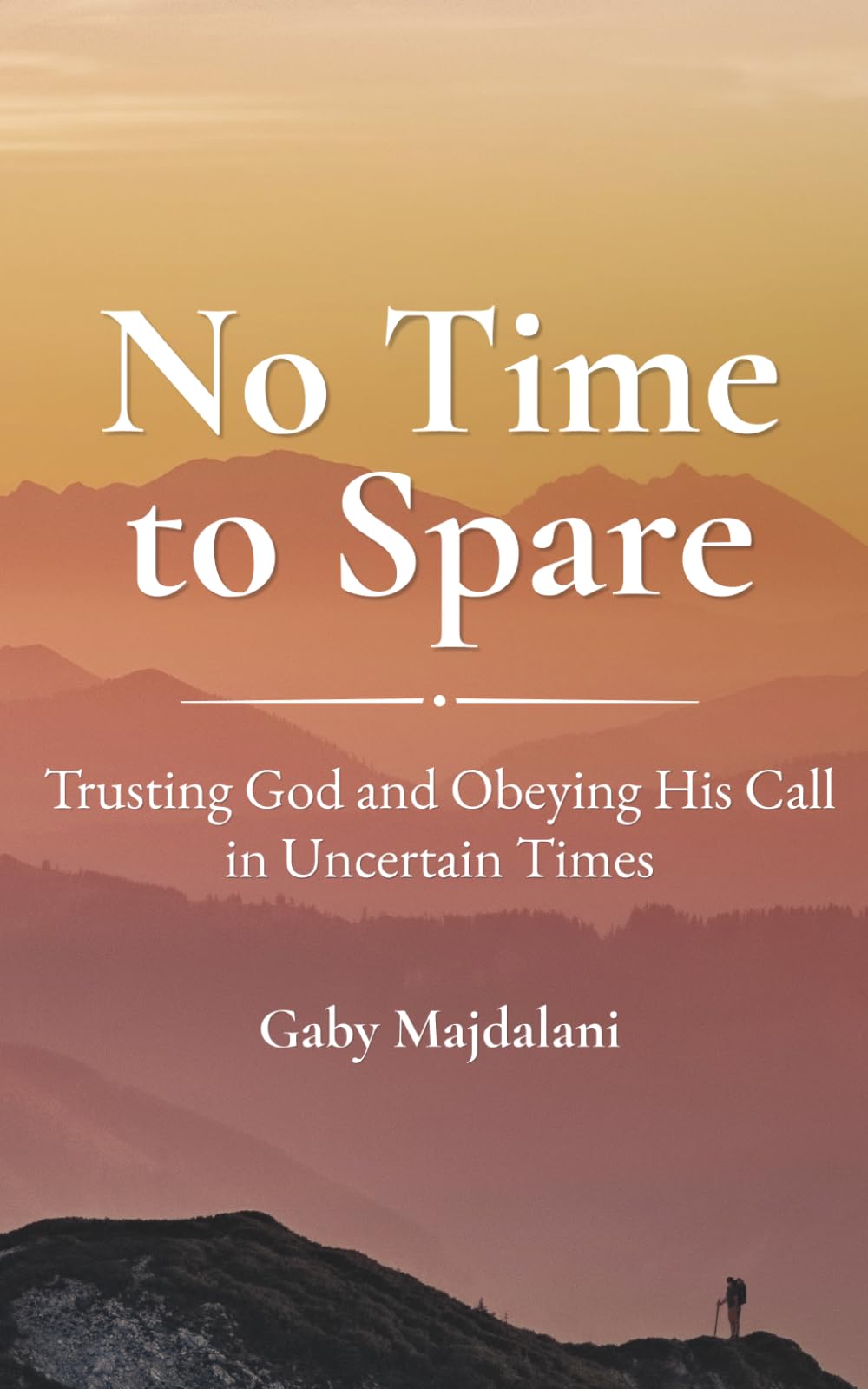 No Time to Spare: Trusting God and Obeying His Call in Uncertain Times