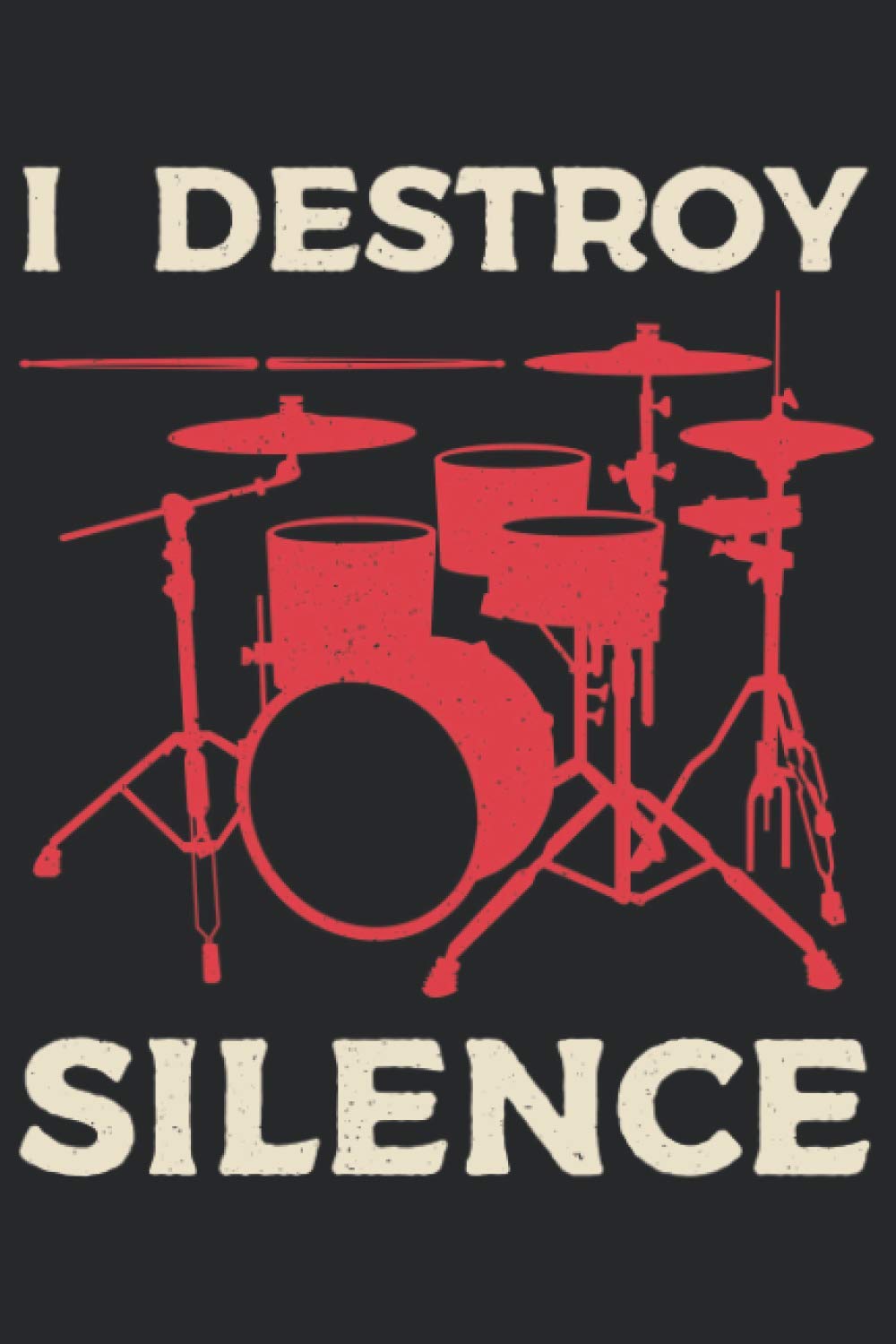 I Destroy Silence: Drummer With Drums And Drumsticks Blank Lined Notebook Journal Funny Gag Gift
