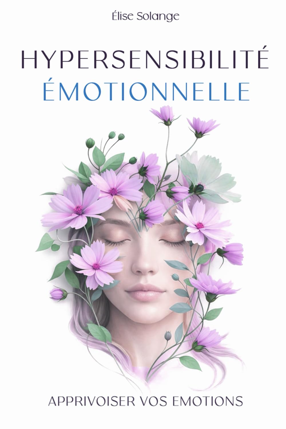 Hypersensibilité émotionnelle: Un guide pratique pour mieux gérer ses émotions. Test d'hypersensibilité