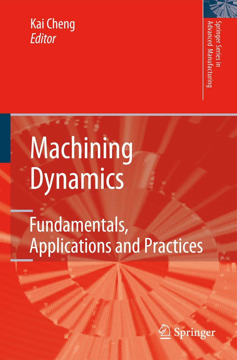Machining Dynamics: Fundamentals, Applications and Practices (Springer Series in Advanced Manufacturing)